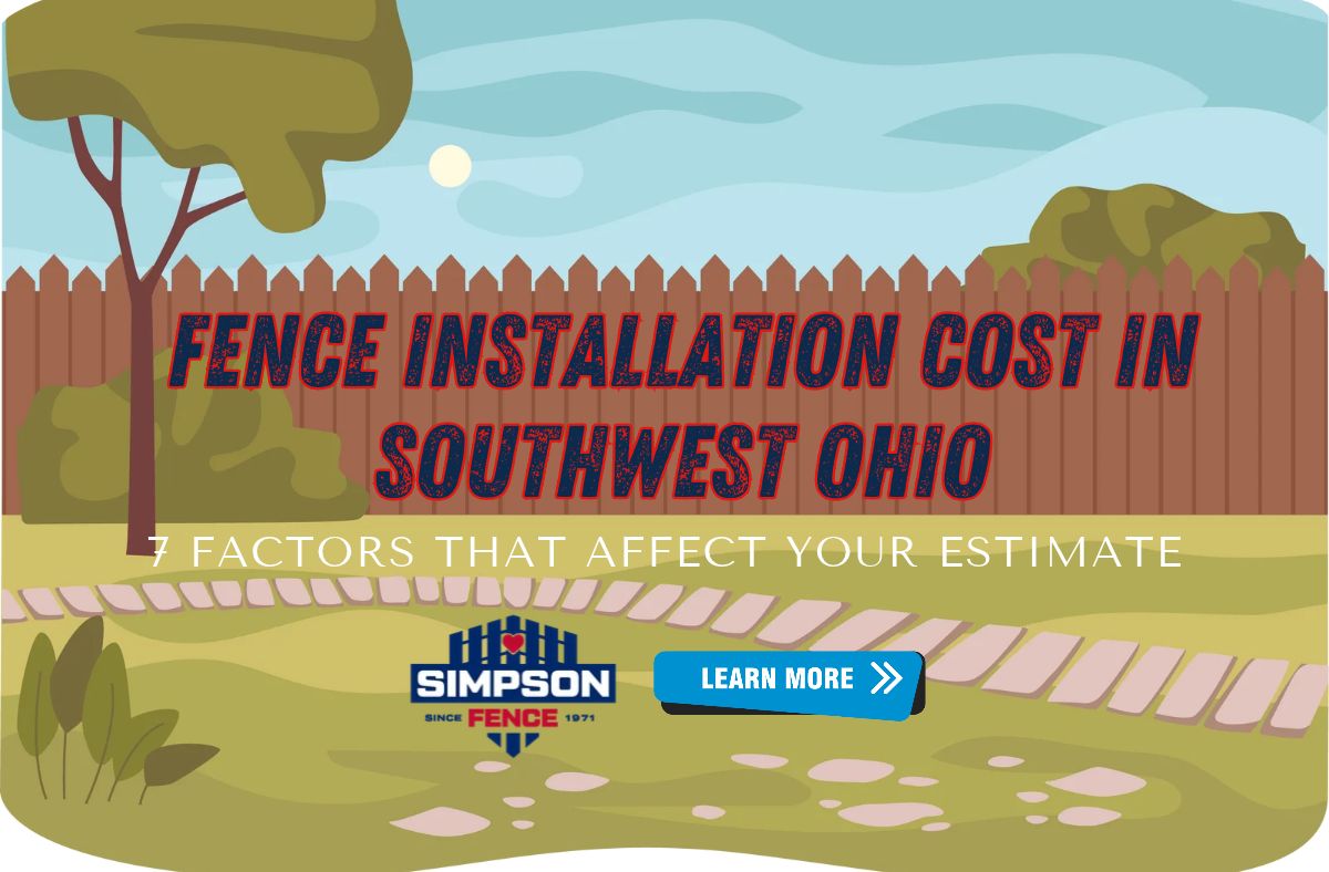 Fence Installation Cost in Southwest Ohio: 7 Factors That Affect Your Estimate